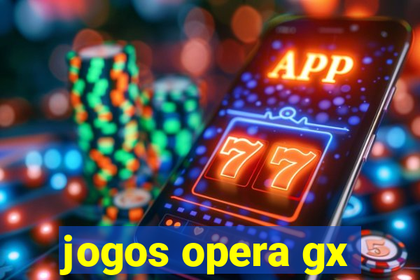 jogos opera gx